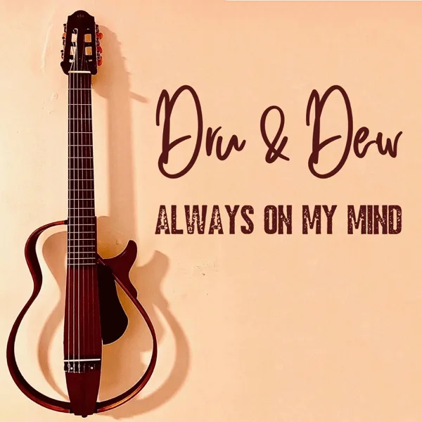Always On My MInd — Dru & Dew