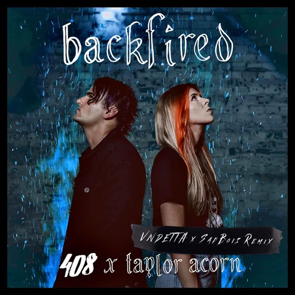 Backfired (Remix) [feat. Taylor Acorn] — 408