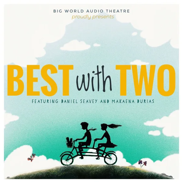 Best with Two (feat. Daniel Seavey & Makaena Durias) — Big World Audio Theatre