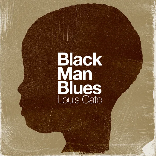 Black Man Blues — Louis Cato
