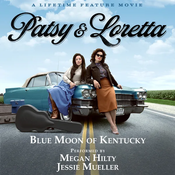 Blue Moon of Kentucky (From the Lifetime Feature Movie "Patsy & Loretta") — Megan Hilty & Jessie Mueller