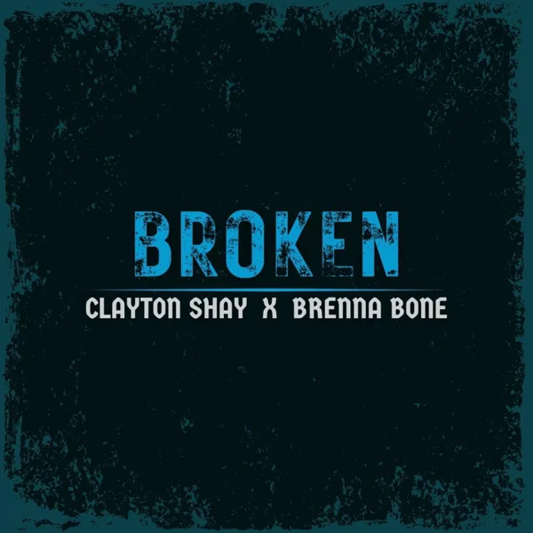 Broken — Clayton Shay & Brenna Bone