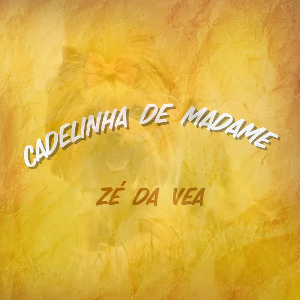 Cadelinha de Madame — Zé da Vea