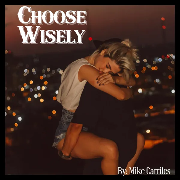 Choose Wisely — Mike Carriles