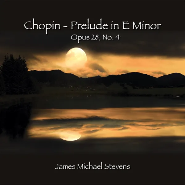 Chopin - E Minor Prelude, Op.28, No. 4 — James Michael Stevens
