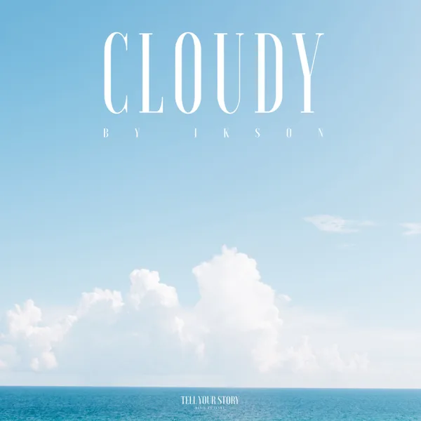Cloudy — TELL YOUR STORY music by Ikson™