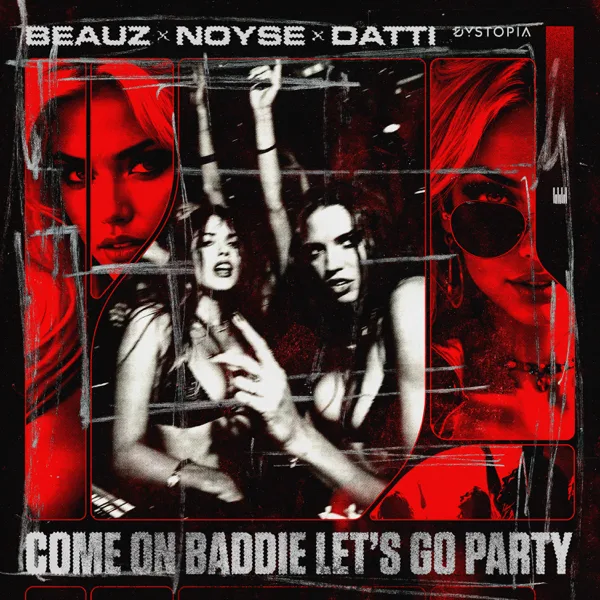 Come On Baddie Let's Go Party — BEAUZ, NOYSE & Datti