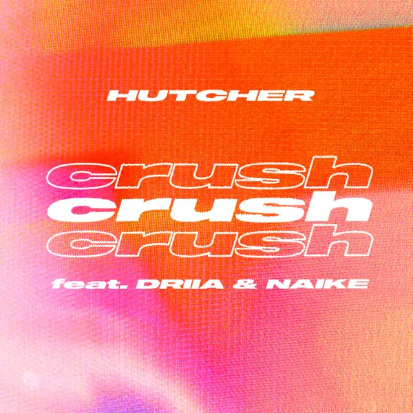 Crush (feat. DRIIA & Naike) — Hutcher
