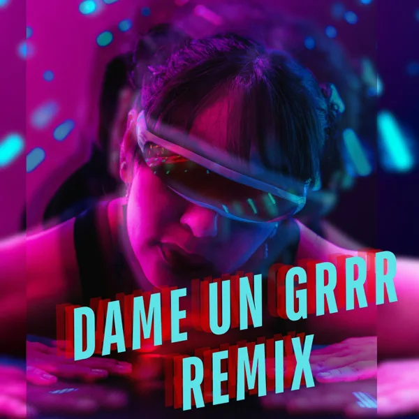 Dame Un Grrr (Remix) — Remix Kingz