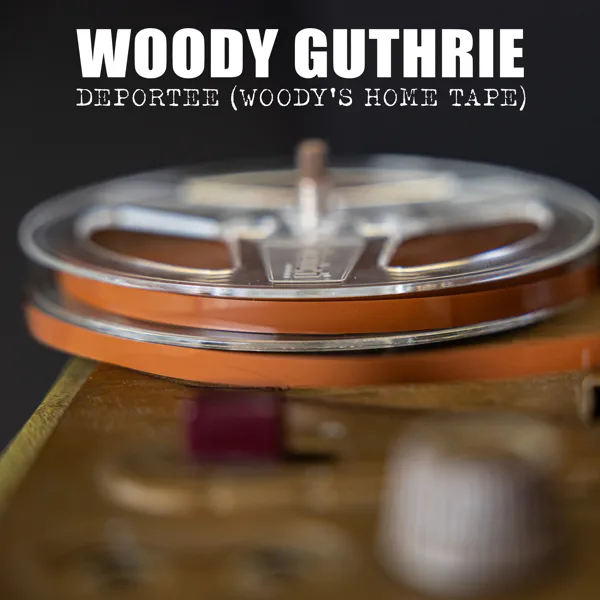 Deportee (Woody's Home Tape) — Woody Guthrie