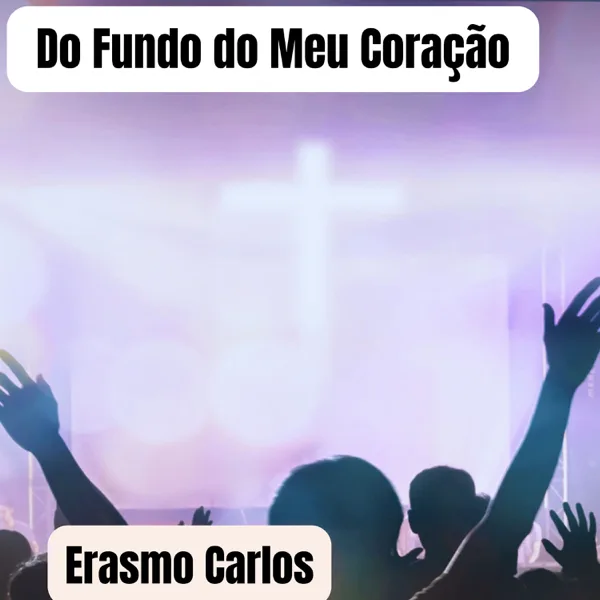 Do Fundo do Meu Coração — Erasmo Carlos