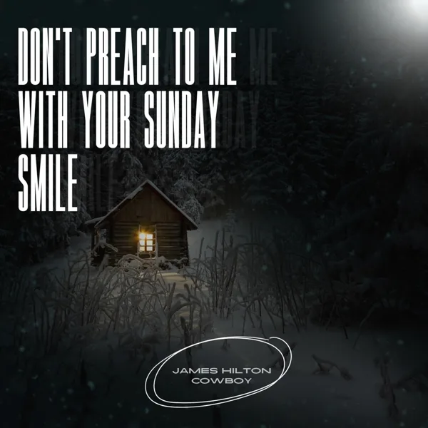 Don’t Preach to Me with Your Sunday Smile — James Hilton Cowboy