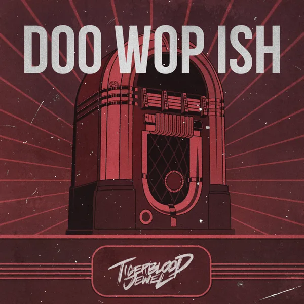 Doo Wop Ish — Tigerblood Jewel