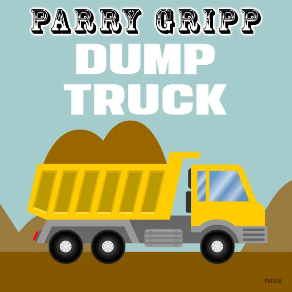 Dump Truck — Parry Gripp
