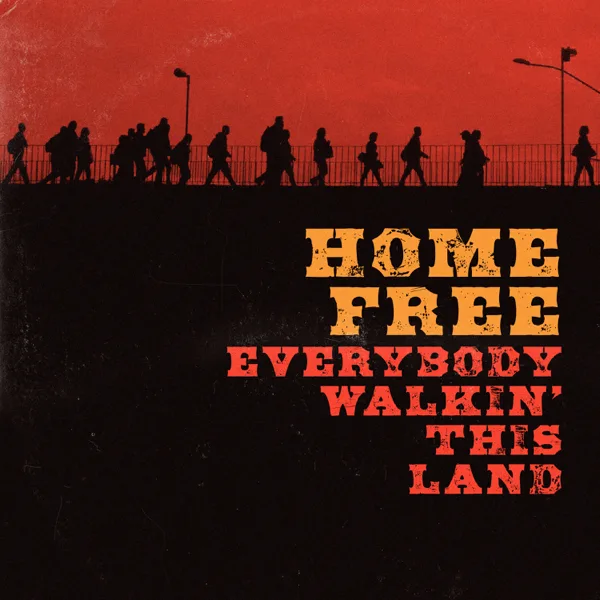 Everybody Walkin' This Land — Home Free
