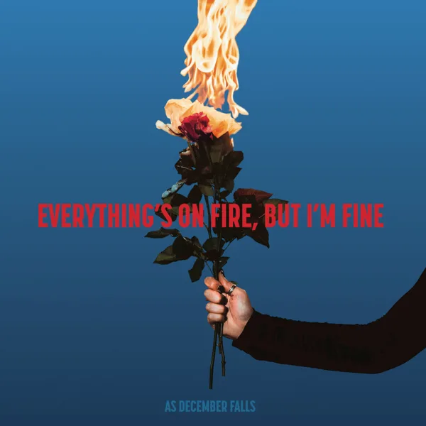 Everything’s On Fire But I’m Fine — As December Falls