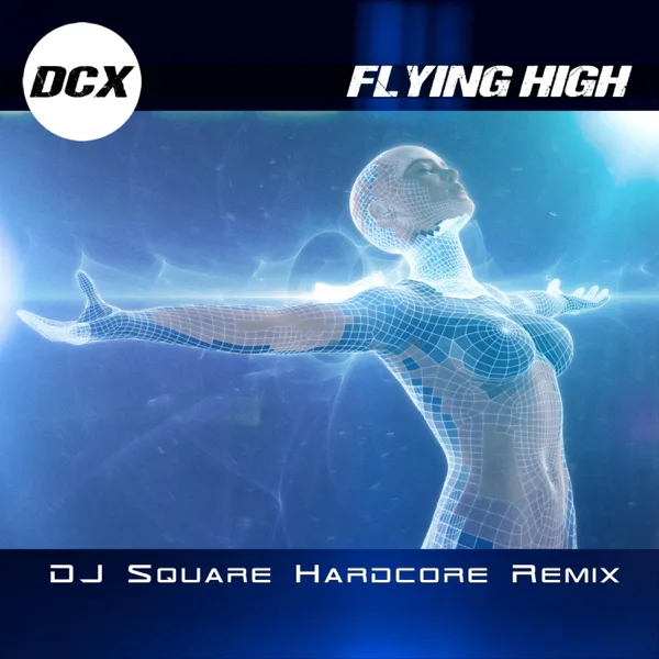 Flying High (Dj Square Hardcore Remix) [Radio Edit] — DCX