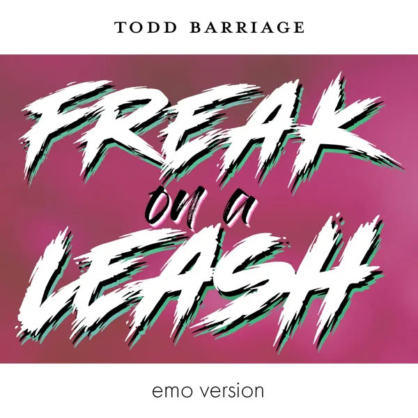 Freak on a Leash (Emo Version) — Todd Barriage