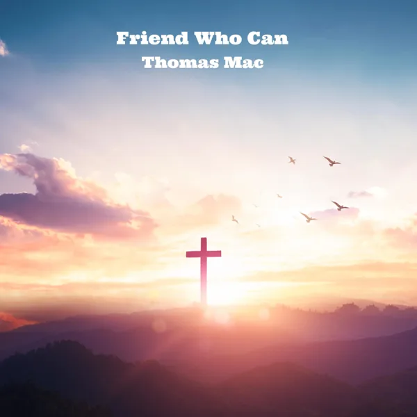 Friend Who Can — Thomas Mac