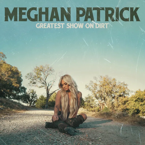 Greatest Show On Dirt — Meghan Patrick