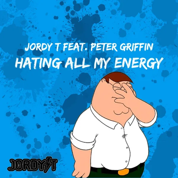 Hating All My Energy (feat. Peter Griffin) — Jordy T