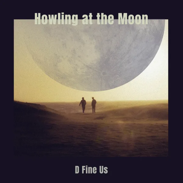 Howling at the Moon (feat. Vigz) — D Fine Us