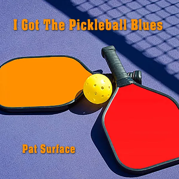 I Got the Pickleball Blues — Pat Surface