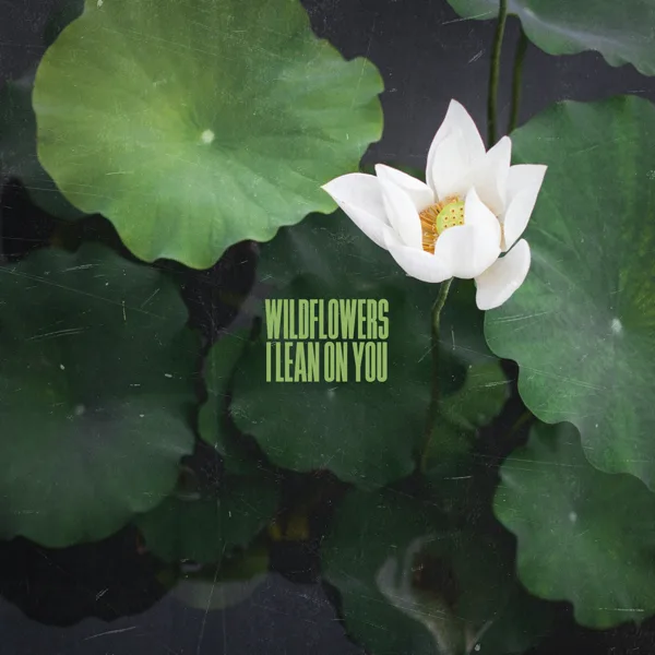 I Lean on You (feat. Christine Smit) — Wildflowers