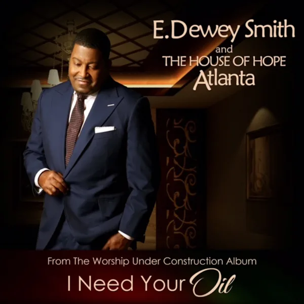 I Need Your Oil — E. Dewey Smith, Jr. & The House of Hope Atlanta