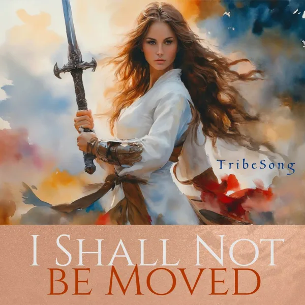 I Shall Not Be Moved (Psalm 91) — TribeSong