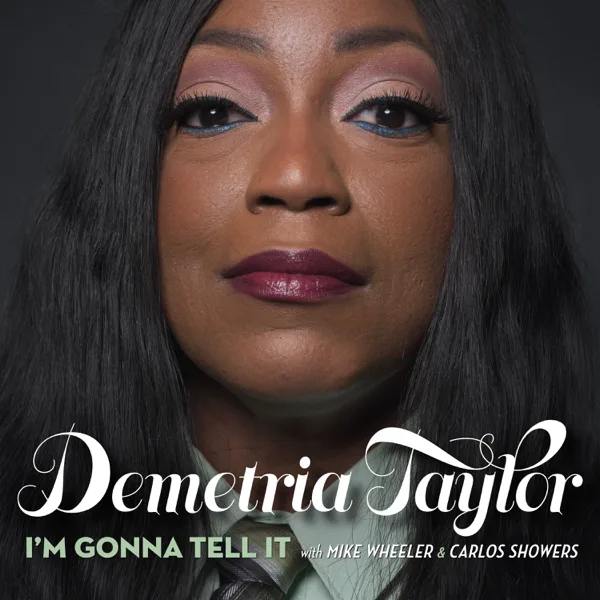 I'm Gonna Tell It (feat. Mike Wheeler & Carlos Showers) — DEMETRIA TAYLOR