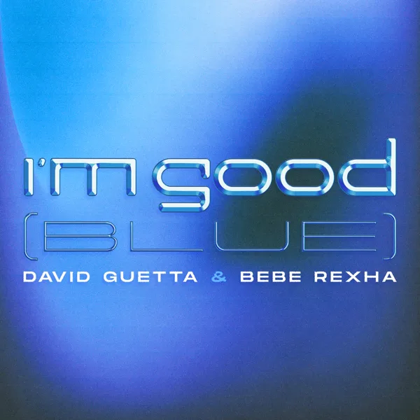 I'm Good (Blue) — David Guetta & Bebe Rexha