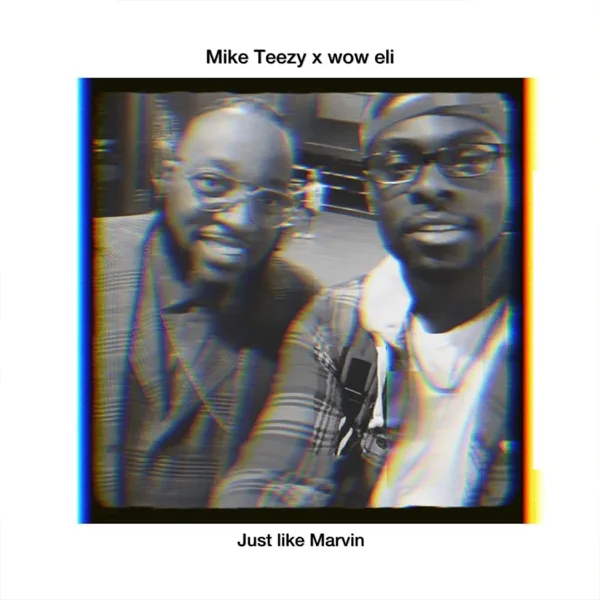 Just Like Marvin — Mike Teezy & wow eli