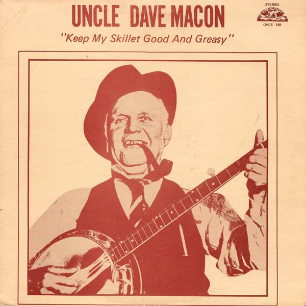 Keep My Skillet Good and Greasy — Uncle Dave Macon