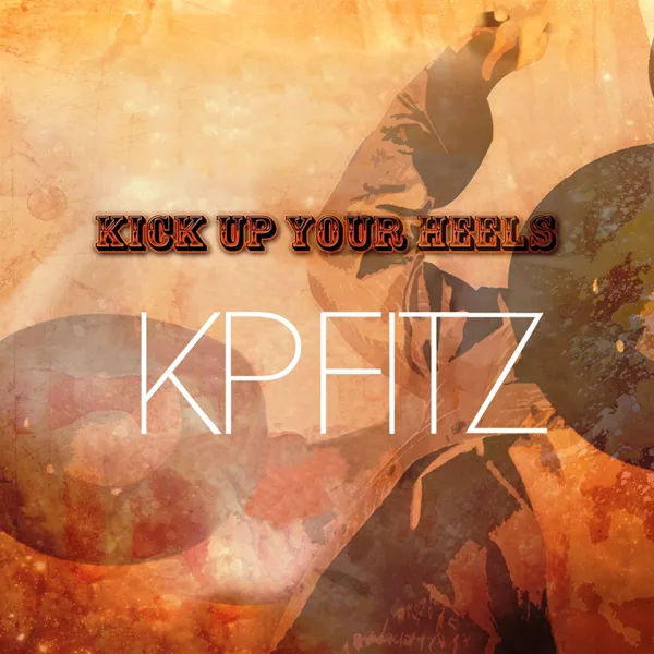 Kick up Your Heels — KP Fitz