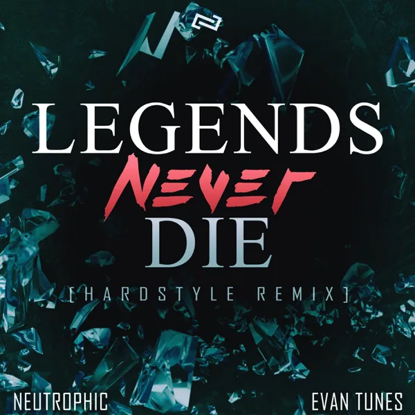 Legends Never Die (feat. Evan Tunes) [Hardstyle] — Neutrophic