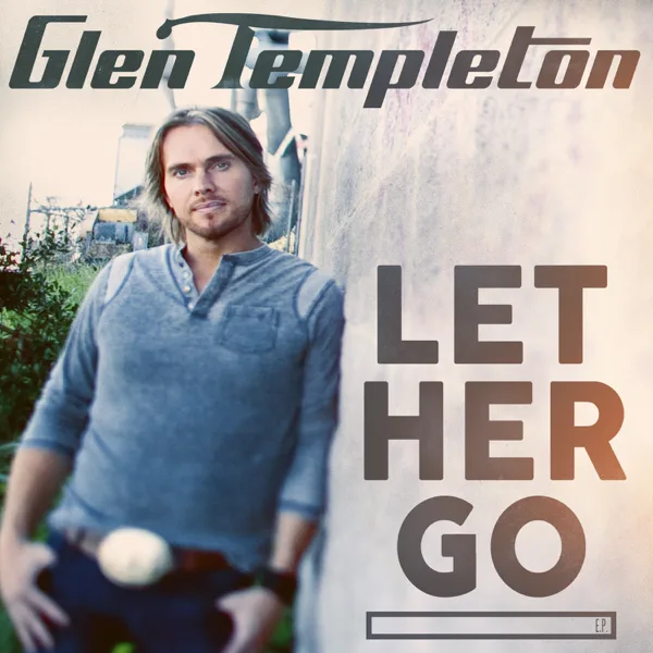 Let Her Go — Glen Templeton