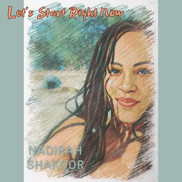 Let's Start Right Now — Nadirah Shakoor