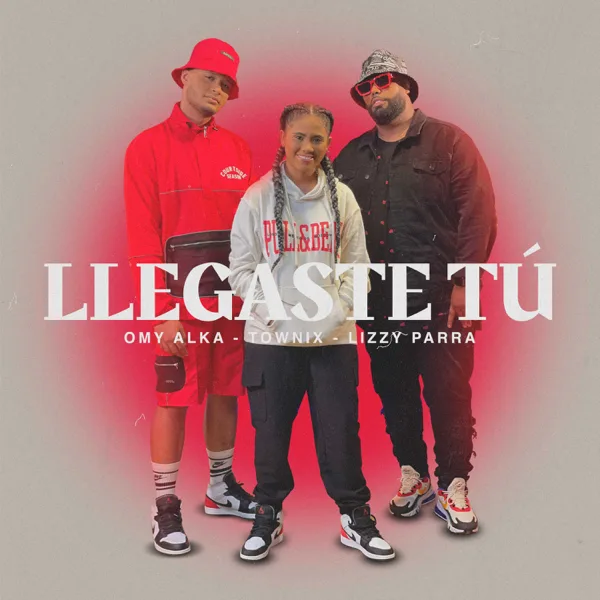 Llegaste Tú — Omy Alka, Lizzy Parra & Townix