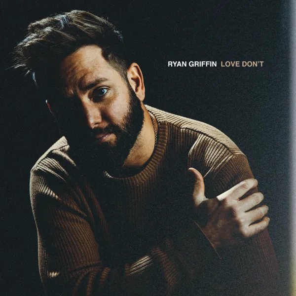 Love Don't — Ryan Griffin