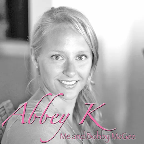 Me and Bobby McGee — Abbey K