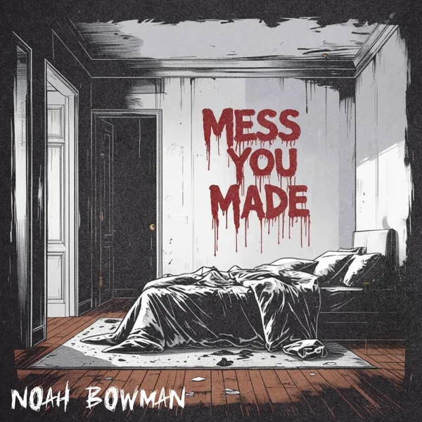 Mess You Made — Noah Bowman