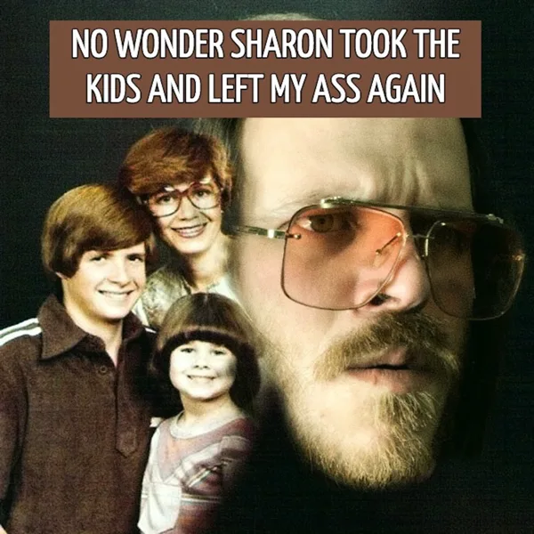 No Wonder Sharon Took the Kids and Left My Ass Again — Waylon Napadogan