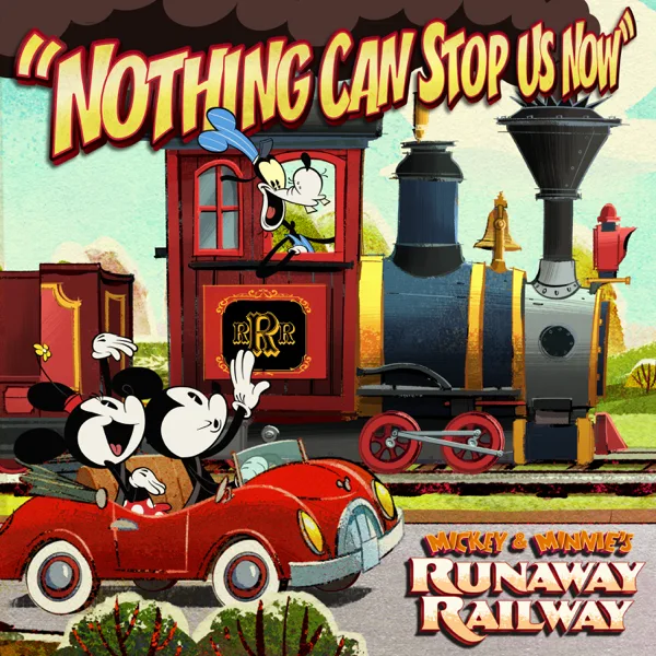 Nothing Can Stop Us Now (From “Mickey & Minnie’s Runaway Railway”) — Mickey & Minnie