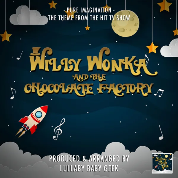 Pure Imagination (From "Willy Wonka & the Chocolate Factory") [Lullaby Version] — Lullaby Baby Geek