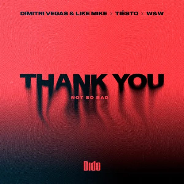 Thank You (Not So Bad) — Dimitri Vegas & Like Mike, Tiësto & Dido