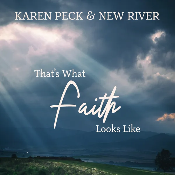 That's What Faith Looks Like — Karen Peck & New River