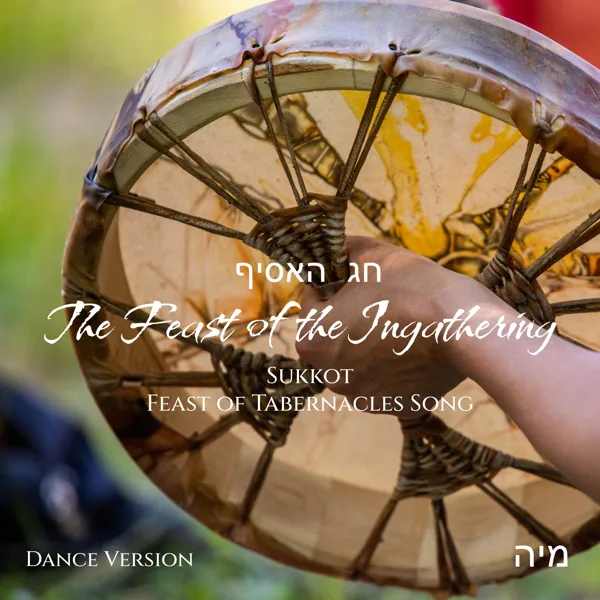 The Feast of the Ingathering (Sukkot - Feast of Tabernacles Song) [Dance Version] — Miyah