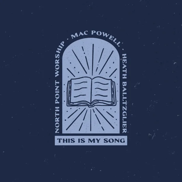 This Is My Song — North Point Worship, Mac Powell & Heath Balltzglier