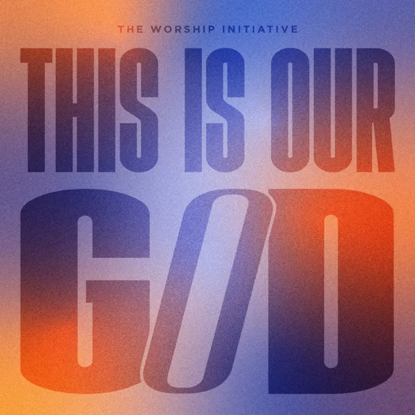This Is Our God — The Worship Initiative & Shane & Shane